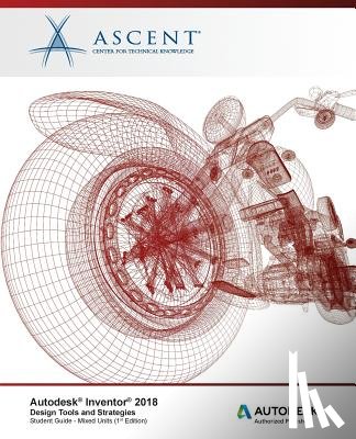 Ascent -. Center for Technical Knowledge - Autodesk Inventor 2018 Design Tools and Strategies: Autodesk Authorized Publisher