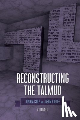 Kulp, Joshua - Reconstructing the Talmud: Volume Two: Volume Two