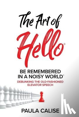 Calise, Paula - The Art of Hello(R)