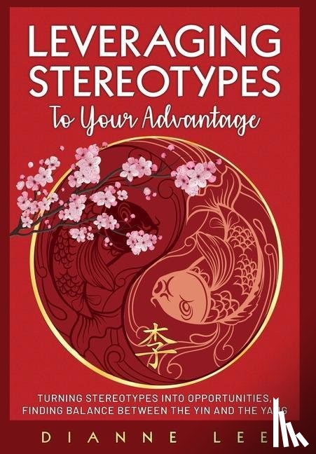 Lee, Dianne - Leveraging Stereotypes to Your Advantage