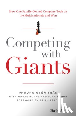 Uyên Trần, Phương - Competing with Giants: How One Family-Owned Company Took on the Multinationals and Won