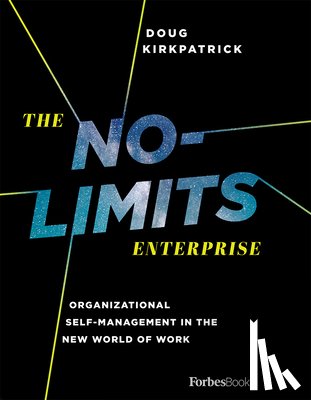 Kirkpatrick, Doug - The No-Limits Enterprise: Organizational Self-Management in the New World of Work