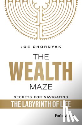 Chornyak, Joe - The Wealth Maze: Secrets for Navigating the Labyrinth of Life