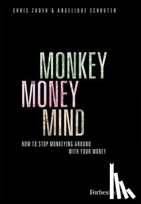 Zadeh, Chris - Monkey Money Mind: How to Stop Monkeying Around with Your Money