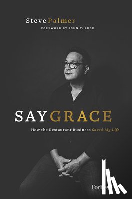 Palmer, Steve - Say Grace: How the Restaurant Business Saved My Life
