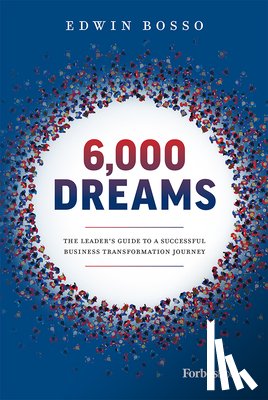 Bosso, Edwin - 6,000 Dreams: The Leader's Guide to a Successful Business Transformation Journey