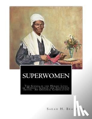 Truth, Sojourner - Superwomen: The Scenes in the Heroic Lives of Harriet Tubman and Sojourner Truth