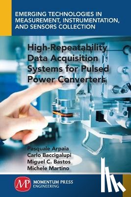 Arpaia, Pasquale, Baccigalupi, Carlo, Bastos, Miguel Cerqueira, Martino, Michele - High-Repeatability Data Acquisition Systems for Pulsed Power Converters