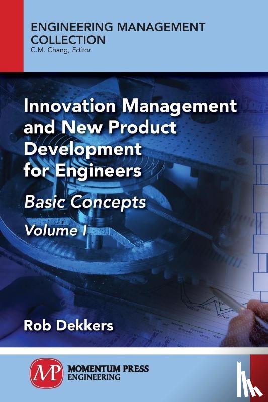 Dekkers, Rob - Innovation Management and New Product Development for Engineers, Volume I