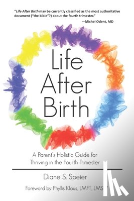 Diane S Speier - Life After Birth: A Parents Holistic Guide for Thriving in the Fourth Trimester