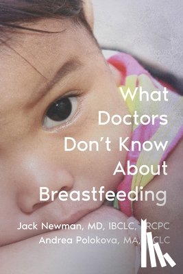 Polokova Ma, Andrea, Newman, Jack - What Doctors Don't Know About Breastfeeding