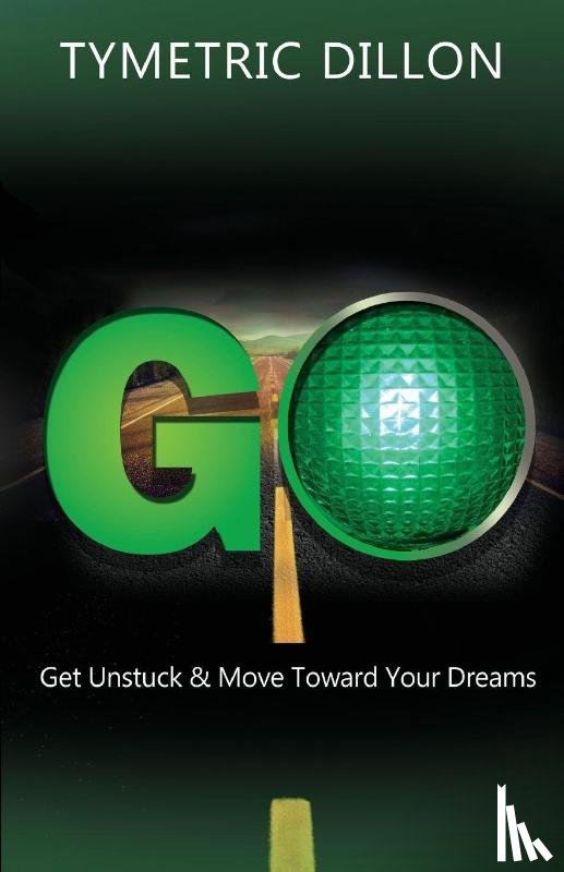 Dillon, Tymetric - G.O. Get Unstuck & Move Toward Your Dream