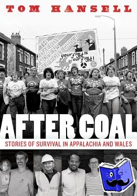 Hansell, Tom - After Coal - Stories of Survival in Appalachia and Wales