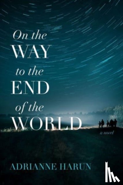 Harun, Adrianne - On the Way to the End of the World – A Novel