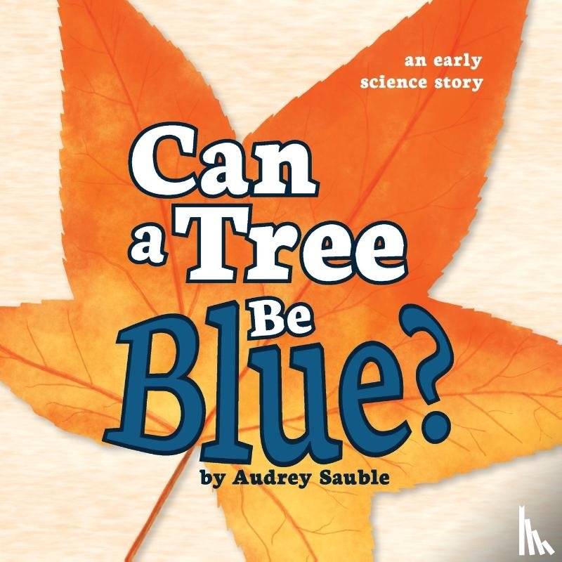 Sauble, Audrey - Can a Tree Be Blue?