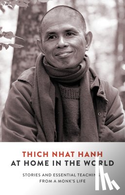 Nhat Hanh, Thich - At Home in the World: Stories and Essential Teachings from a Monk's Life