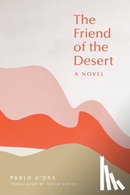 D'Ors, Pablo, Shook, David - The Friend of the Desert