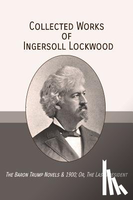 Lockwood, Ingersoll - COLL WORKS OF INGERSOLL LOCKWO