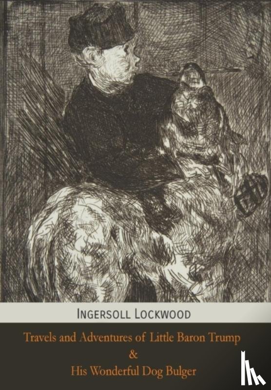 Lockwood, Ingersoll - Travels and Adventures of Little Baron Trump and His Wonderful Dog Bulger