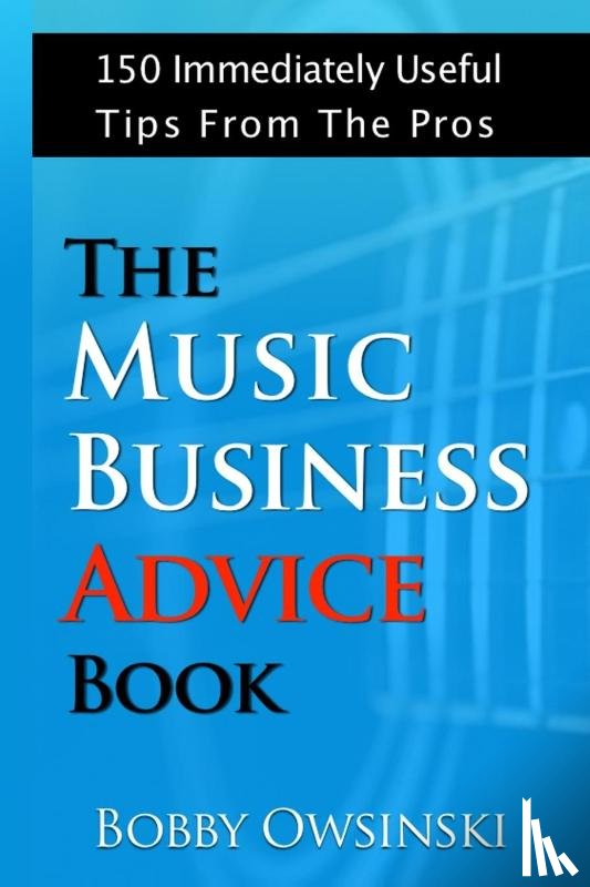 Owsinski, Bobby - The Music Business Advice Book