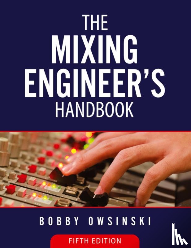 Owsinski, Bobby - The Mixing Engineer's Handbook 5th Edition