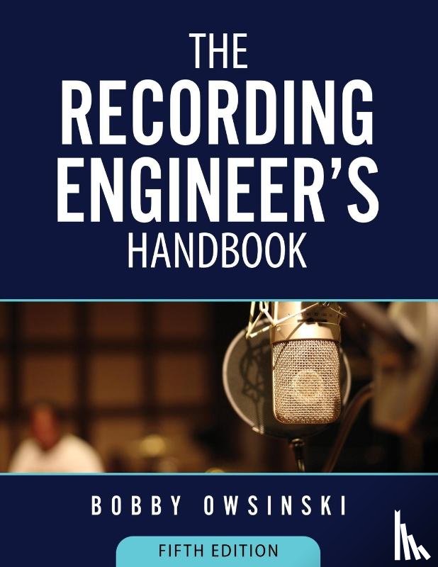 Owsinski, Bobby - The Recording Engineer's Handbook 5th Edition