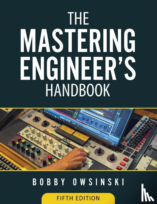 Owsinski, Bobby - The Mastering Engineer's Handbook 5th Edition