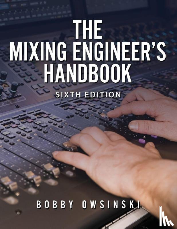 Owsinski, Bobby - The Mixing Engineer's Handbook 6th Edition