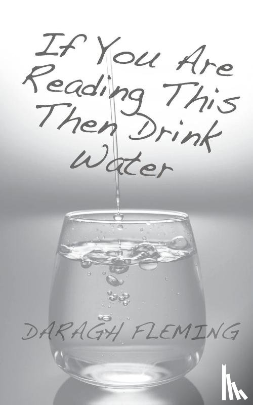 Fleming, Daragh - FLEMING If You Are Reading This Then Drink Water