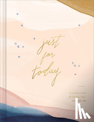 Riedler, Amelia - Just for Today: A Guided Journal for Healing, Hope, and Daily Care