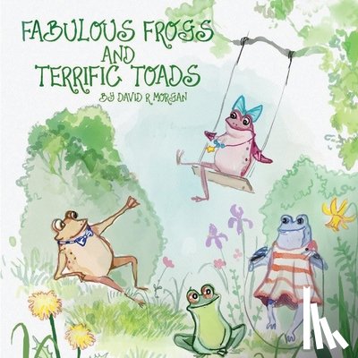 Morgan, David R - Fabulous Frogs and Terrific Toads