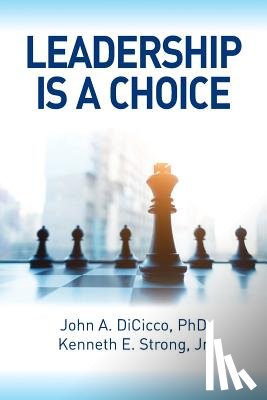 Strong, Kenneth E, Dicicco, John - Leadership is a Choice