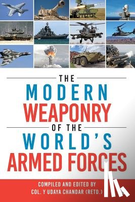 Chandar (Retd )., Col y. Udaya - The Modern Weaponry of the World's Armed Forces