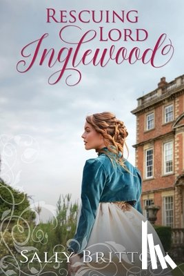 Britton, Sally - Rescuing Lord Inglewood: A Regency Romance