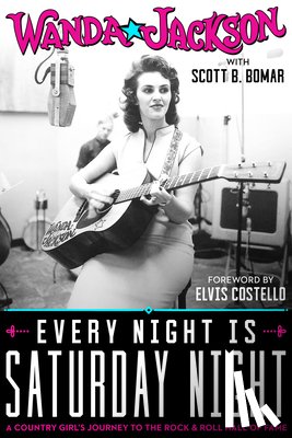 Jackson, Wanda, Bomar, Scott B. - Every Night Is Saturday Night