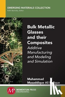 Rafique, Muhammad Musaddique Ali - Bulk Metallic Glasses and Their Composites