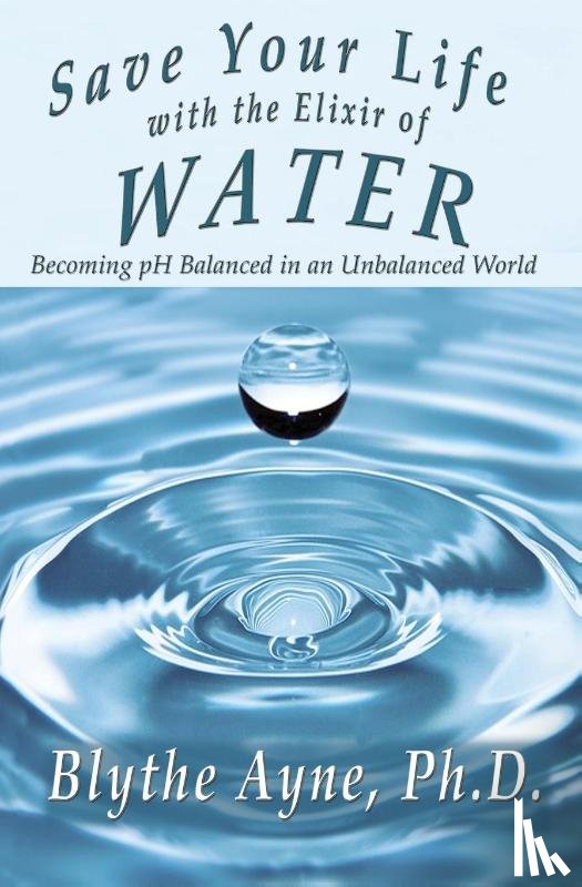 Ayne, Blythe - Save Your Life with the Elixir of Water
