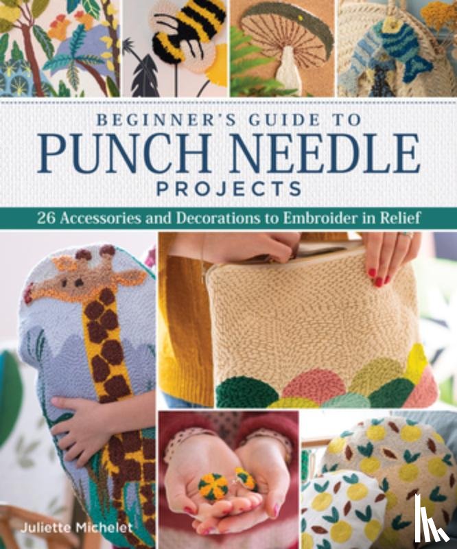 Michelet, Juliette - Beginner's Guide to Punch Needle Projects