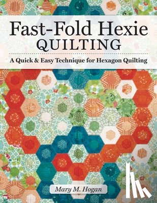 Hogan, Mary M - Fast-Fold Hexie Quilting