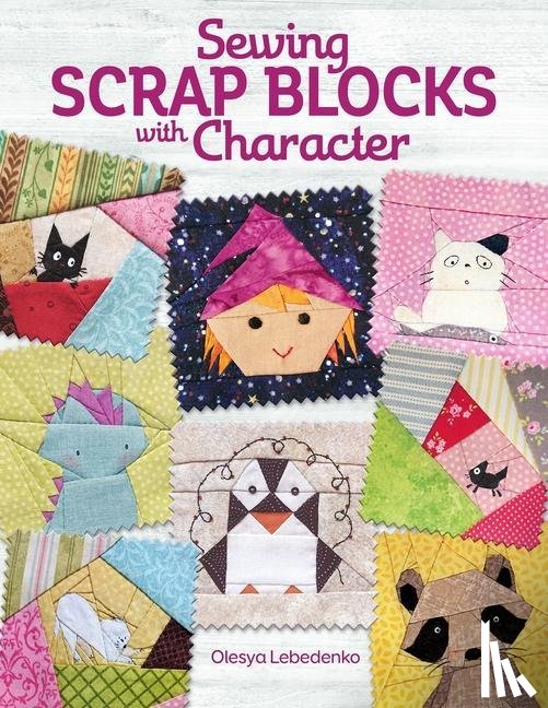 Lebedenko, Olesya - Sewing Scrap Blocks with Character