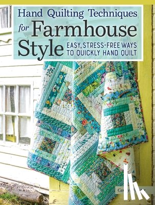 Forster, Carolyn - Hand Quilting Techniques for Farmhouse Style