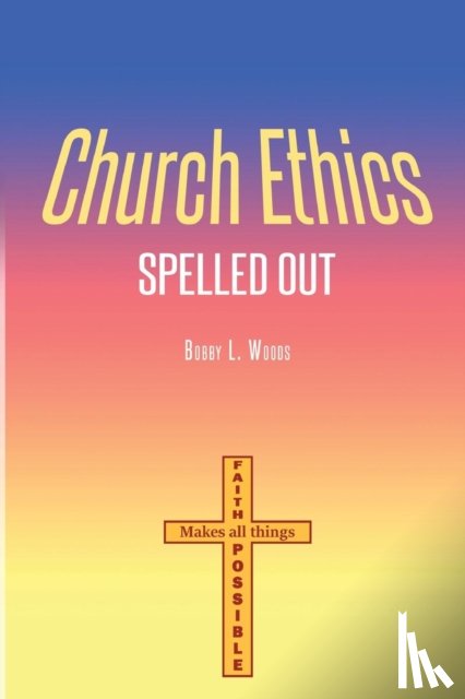 Woods, Bobby L - Church Ethics Spelled Out