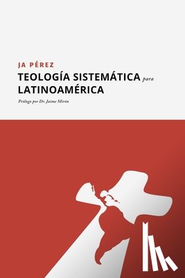Perez, J A - Teologia Sistematica para Latinoamerica