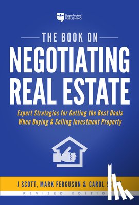 Scott, J. - The Book on Negotiating Real Estate: Expert Strategies for Getting the Best Deals When Buying & Selling Investment Property