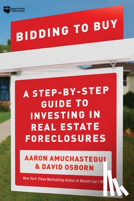 Osborn, David - Bidding to Buy: A Step-By-Step Guide to Investing in Real Estate Foreclosures