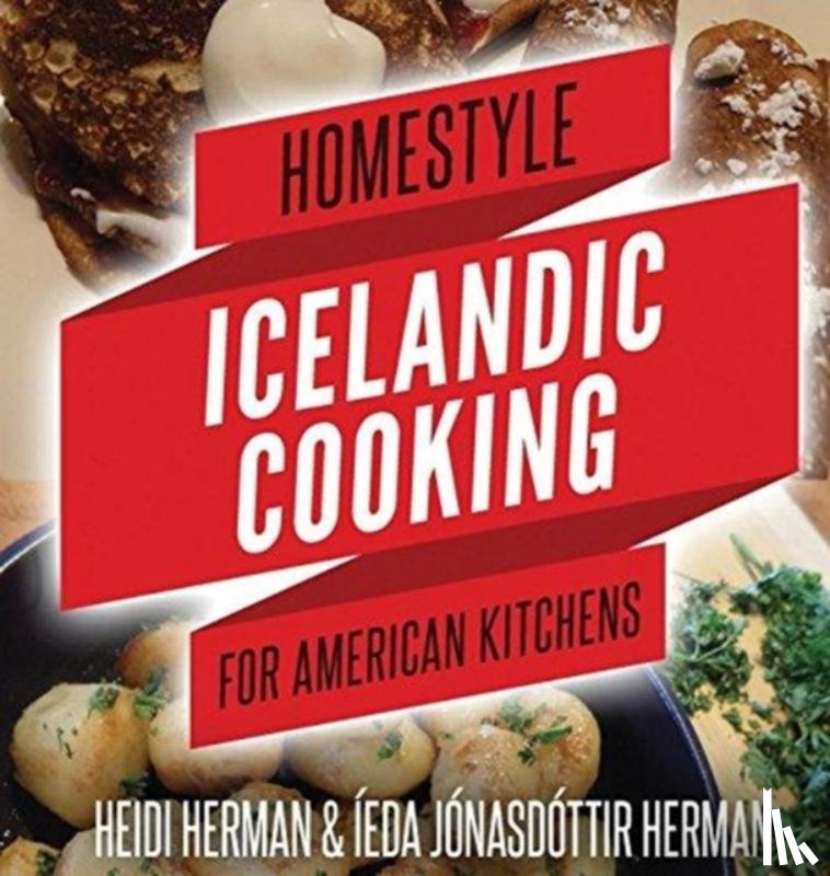 Herman, Heidi, Herman, Ieda Jonasdottir - Homestyle Icelandic Cooking for American Kitchens