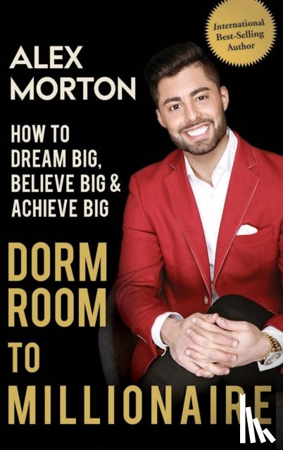 Morton, Alex - Dorm Room to Millionaire