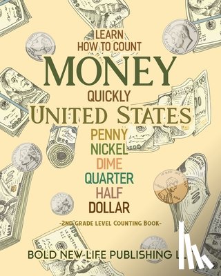Adcock, Victor Scott - Learn How To Count Money Quickly United States Penny, Nickel, Dime, Quarter, Half, Dollar Second Grade Level Counting Book: Learn How To Count Money Q