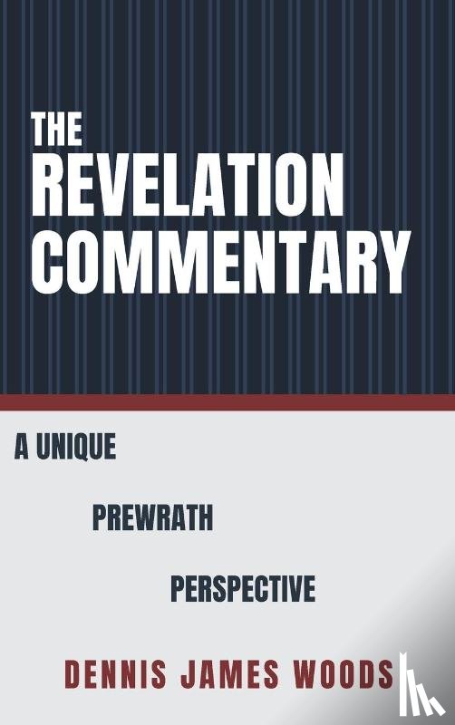 Woods, Dennis James - The Revelation Commentary