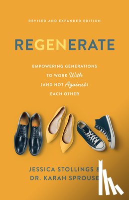Stollings, Jessica - ReGenerate: Empowering Generations to Work with (and Not Against) Each Other